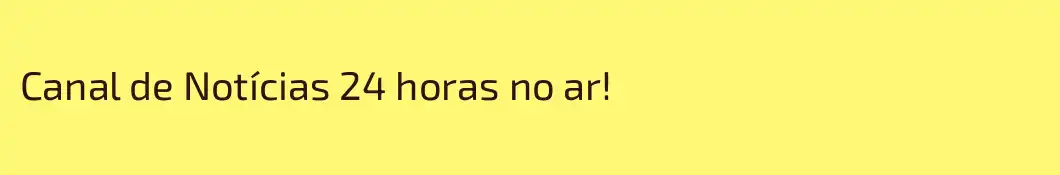 Canal de Notícias 24 horas no ar!